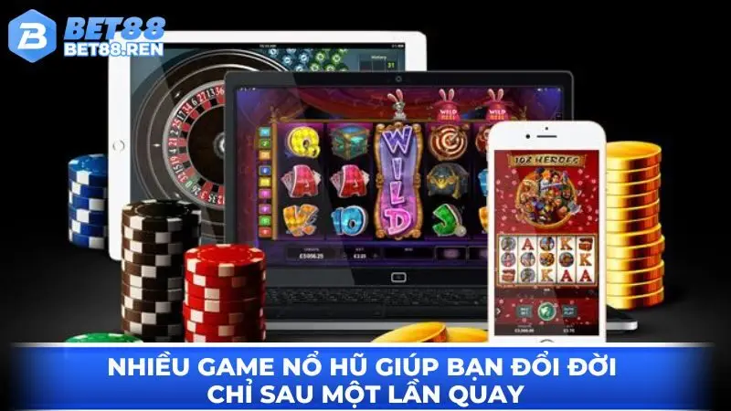 Nhiều game nổ hũ giúp bạn đổi đời chỉ sau một lần quay